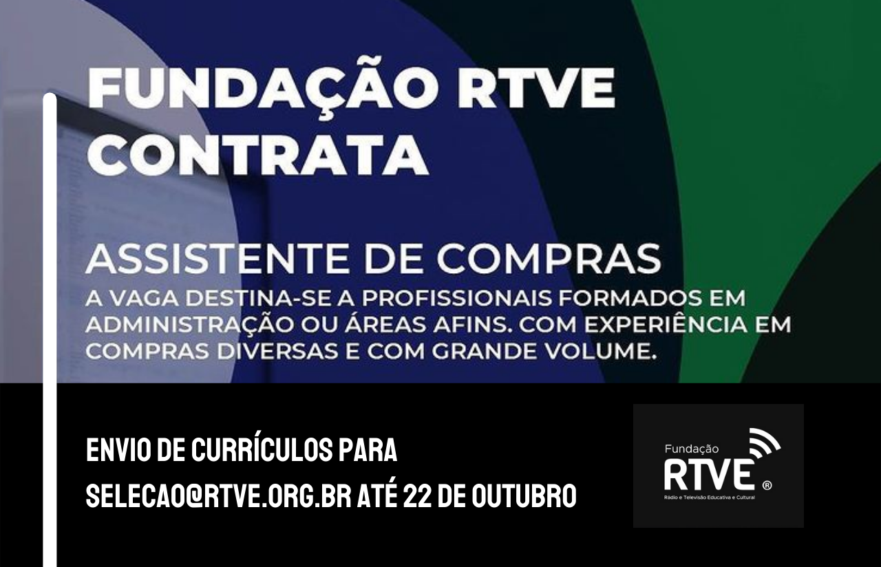 Texto na imagem diz: Fundação RTVE Contrata - Assistente de Compras - A vaga destina-se a profissionais formados em Administração ou áreas afins, com experiência em compras diversas e com grande volume.Envio de currículos para selecao@rtve.org.br até 22 de outubro[Marca da RTVE]