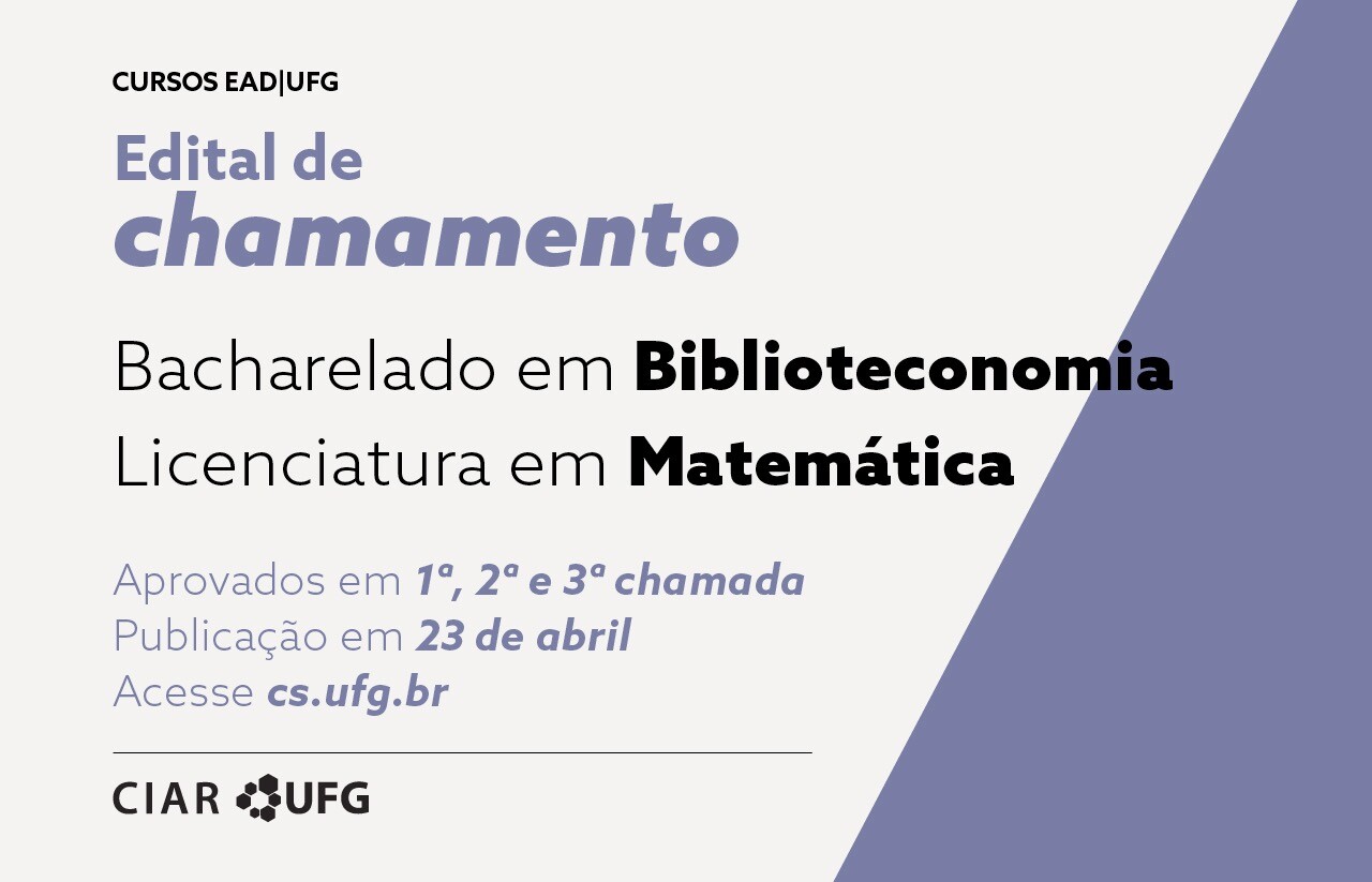 Texto na Imagem: Edital de ChamamentoCursos EaD UFG 2021Biblioteconomia e MatemáticaAprovados em 1ª, 2ª e 3ª chamadaPublicação em 23 de abrilAcesse cs.ufg.br