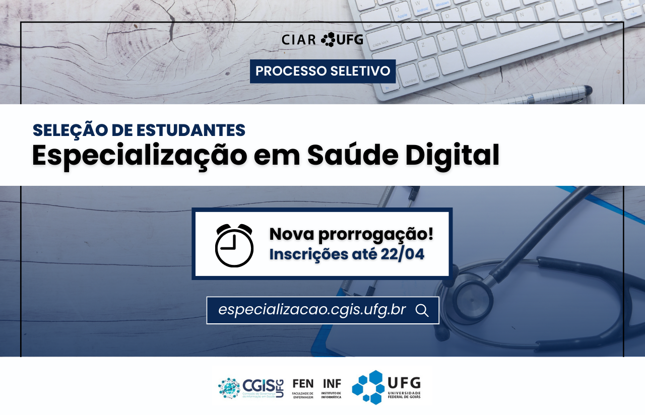 Texto na Imagem: Processo seletivo. Seleção de estudantes. Especialização em Saúde Digital. Nova prorrogação! Inscrições até 22/04. Saiba mais em especializacao.cgis.ufg.br