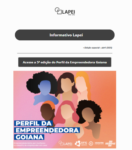 Print informativo edição especial - empreendedorismo por mulheres - Imagem de um informativo digital do LAPEI (Laboratório de Pesquisa em Empreendedorismo e Inovação da UFG), com o título "Informativo LAPEI – Edição especial: abril (2025)". Há um botão com o texto: "Acesse a 5ª edição do Perfil da Empreendedora Goiana". Abaixo, uma ilustração colorida mostra várias mulheres com diferentes tons de pele e cabelos, simbolizando diversidade. O destaque do material é o "Perfil da Empreendedora Goiana", realizado pelo LAPEI, UFG e Sebrae.