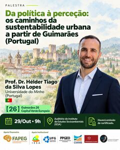Palestra: Da política à percepção: os caminhos da sustentabilidade urbana a partir de Guimarães (Portugal)