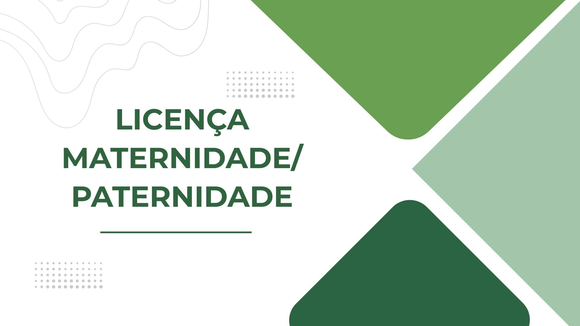 LICENÇA MATERNIDADE/PATERNIDADE