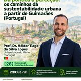 Palestra: Da política à percepção: os caminhos da sustentabilidade urbana a partir de Guimarães (Portugal)