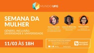 Semana da Mulher: Gênero, Inclusão, Diversidade e Universidade