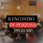 II Encontro de Pesquisa do PPGH-MP