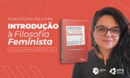 #ParaTodosVerem: Imagem promocional com fundo vermelho. Do lado esquerdo, em texto de cor branca, lê-se em destaque: "PUBLICAÇÃO DO LIVRO", seguido do título "INTRODUÇÃO à Filosofia Feminista" e, dentro de um retângulo de linha fina, "DE PAULA GABRIELA MENDES LIMA". No canto inferior esquerdo, há linhas em tom vermelho mais claro em forma de setas direcionadas para a direita.