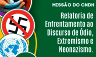 Banner com fundo verde escuro. À direita, o texto em branco: "MISSÃO DO CNDH. Relatoria de Enfrentamento ao Discurso de Ódio, Extremismo e Neonazismo". À esquerda, três círculos sobrepostos mostram: mãos sujas de tinta colorida; um símbolo de proibido sobre uma suástica; e o logotipo da ONU.