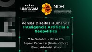 #ParaTodosVerem:Card informativo sobre evento, em fundo verde-escuro.   No topo, estão os logótipos do UNIFASAM e do NDH UFG. Ao centro, destaca-se o título em branco e verde: "Pensar Direitos Humanos: Inteligência Artificial e Geopolítica".   Abaixo, lê-se: "7 de Outubro - 18h às 22h / Espaço Capacitar (Miniauditório) / Bloco Administrativo".   