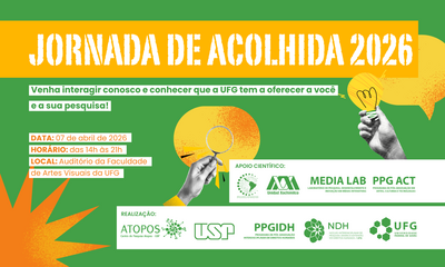 #ParaTodosVerem
Banner horizontal com fundo verde. No topo, sobre uma larga faixa amarela, está o título "JORNADA DE ACOLHIDA 2026". Logo abaixo, em caixas com fundo branco, a frase: "Venha interagir conosco e conhecer que a UFG tem a oferecer a você e a sua pesquisa!".
À esquerda, estão as informações do evento: Data e Horário: 07 de abril de 2026, das 14h às 21h. Local: Auditório da Faculdade de Artes Visuais da UFG.
À direita, há ilustrações em estilo colagem de duas mãos em preto e branco: uma segura uma lupa sobre um círculo amarelo e a outra segura uma lâmpada acesa perto de um balão de diálogo alaranjado. No canto inferior esquerdo, desponta a ponta de uma estrela laranja.
No rodapé, uma faixa branca exibe os logotipos das instituições de apoio científico e realização (UFG, PPGIDH, NDH, Media Lab, PPG ACT e parceiros).