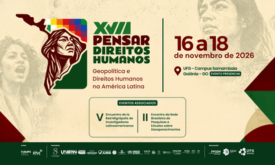 #ParaTodosVerem:

Banner horizontal do evento "XVII Pensar Direitos Humanos" com o tema "Geopolítica e Direitos Humanos na América Latina".

O fundo é bege-claro com imagens de manifestantes e de uma mulher indígena em tom sépia. Ao centro, destaca-se a logo do evento com o mapa da América do Sul contendo o rosto de uma mulher indígena e a bandeira multicolorida Wiphala no topo. Abaixo do tema, em um botão marrom com cantos arredondados, consta a data: "16 a 18 de novembro de 2026".

Na base, sobre uma faixa verde-escura, estão dispostos os logos de apoio (FUNAPE, Fundação RTVE), parceiros (UNIFAN, UNIFASAM, Faculdade JURIS, ACNUR, entre outros) e realização (PPGDH, NDH e UFG).