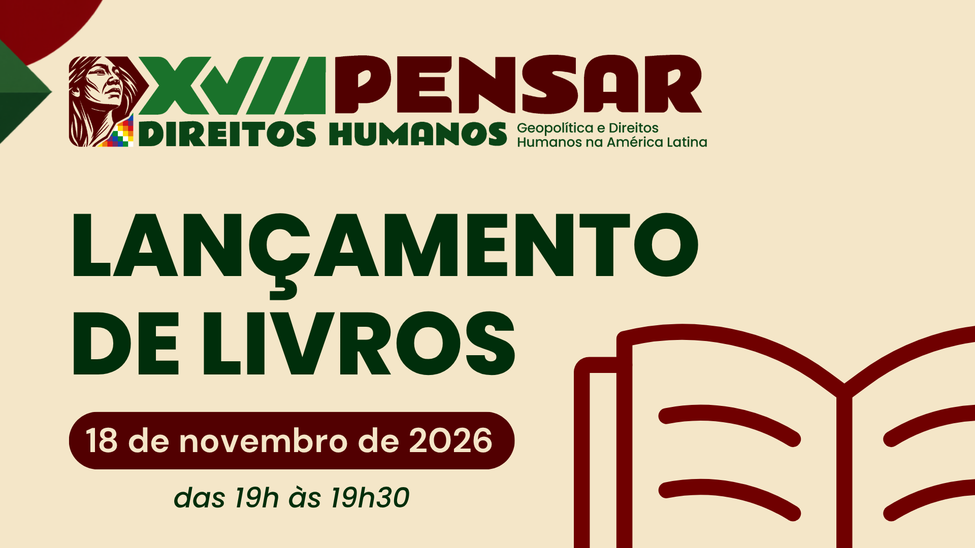 #ParaTodosVerem: Card de divulgação para o "LANÇAMENTO DE LIVROS" do evento XVII PENSAR DIREITOS HUMANOS. O evento está agendado para o dia 18 de novembro de 2026, das 19h às 19h30. O design apresenta um fundo creme claro com um logotipo que inclui o perfil de uma mulher indígena. As cores predominantes são verde-escuro e bordô, e há um ícone de um livro aberto.