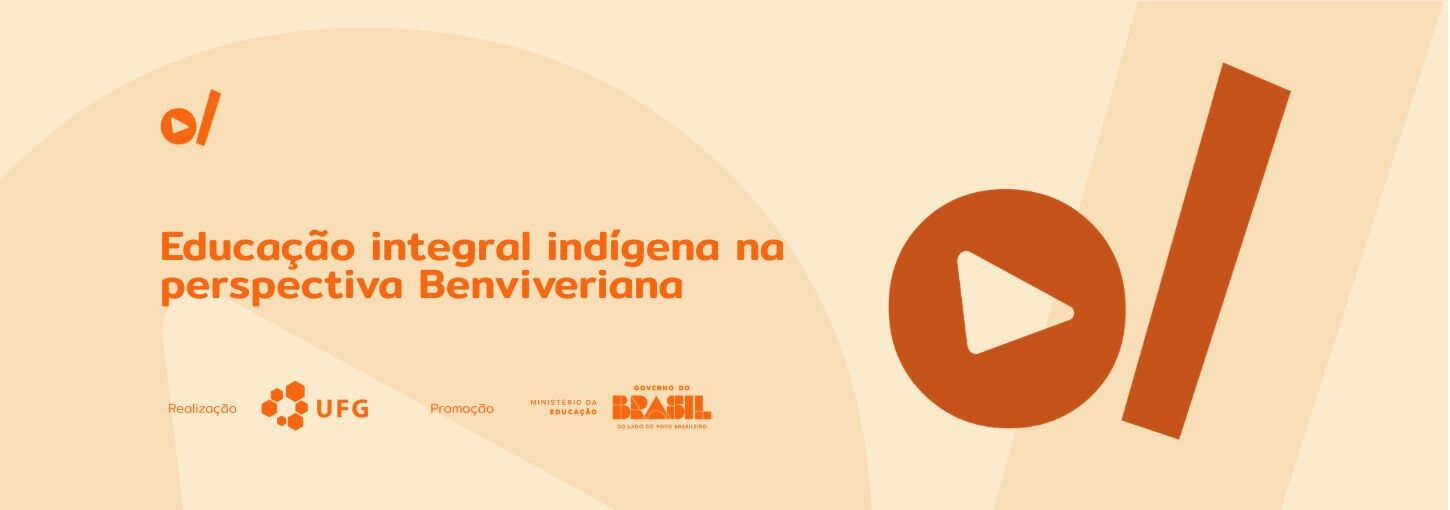 #ParaTodosVerem: Banner digital horizontal em tons de bege e laranja. À esquerda, o título em destaque na cor laranja: "Educação integral indígena na perspectiva Benviveriana". No canto superior esquerdo e ocupando grande parte da lateral direita, constam os elementos da identidade visual do projeto: um círculo laranja com um triângulo branco no centro (ícone de play) posicionado ao lado de uma barra vertical inclinada. Na base do banner, os logotipos dos realizadores e parceiros em tamanho menor: UFG (Universidade Federal de Goiás), Ministério da Educação e Governo Federal.