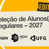 #ParaTodosVerem:

Card informativo horizontal em fundo amarelo vibrante. No centro, há o recorte de uma folha de caderno amarelada presa no lado esquerdo por grampos dourados. No canto superior direito da folha, um trecho de fita preta traz a palavra "EDITAL" em amarelo.

Ao centro da folha, lê-se em destaque o título: "Seleção de Alunos(as) Regulares – 2027". Na parte inferior, aparecem os logotipos institucionais pretos do PPGDH, NDH UFG e UFG. Detalhes de linhas curvas brancas emolduram os cantos superior e inferior da imagem.