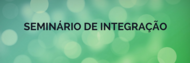 SEMINÁRIO DE INTEGRAÇÃO 2018 SEMINÁRIO DE INTEGRAÇÃO 2018