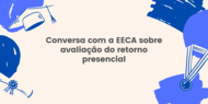 Conversa com a EECA sobre avaliação do retorno presencial