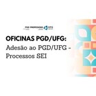 Evento Oficinas Adesão ao PGD/UFG
