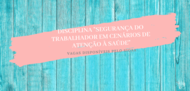 SEGURANÇA DO TRABALHADOR EM CENÁRIOS DE ATENÇÃO À SAÚDE