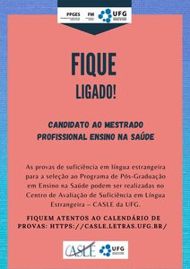 Provas de Suficiência em Língua Estrangeira As provas de suficiência em língua estrangeira para a seleção ao Programa de Pós-Graduação em Ensino na Saúde podem ser realizadas no Centro de Avaliação de Suficiência em Língua Estrangeira – CASLE da UFG.