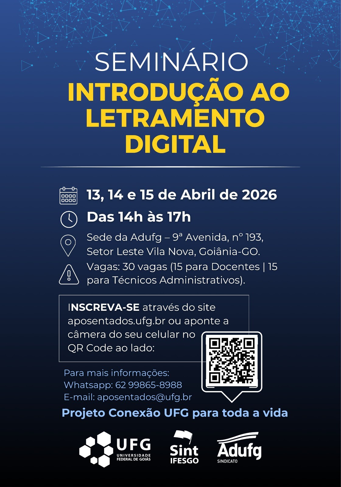 É um cartaz informativo de evento, com fundo em tons de azul e detalhes gráficos que lembram conexões digitais (linhas e pontos).No topo, está escrito em destaque:“Seminário Introdução ao Letramento Digital”, com “Introdução ao Letramento Digital” em amarelo forte.Logo abaixo, aparecem as informações principais do evento: • Datas: 13, 14 e 15 de abril de 2026 • Horário: das 14h às 17h • Local: Sede da Adufg, em Goiânia (com endereço completo) • Vagas: 30 no total (15 para docentes e 15 para técnicos administrativos aposentados)