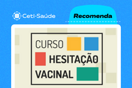 Ceti-Saúde Recomenda - Hesitação Vacinal