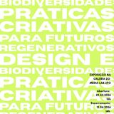 Exposição Design e Biodiversidade: práticas criativas para futuros regenerativos