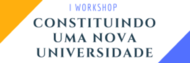 I Workshop Constituindo uma Nova Universidade