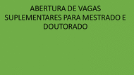 ABERTURA DE VAGAS SUPLEMENTARES PARA MESTRADO E DOUTORADO