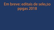 Em breve_editais de seleção ppgas 2018