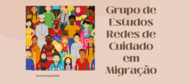Grupo de estudo - Redes de cuidado em migração