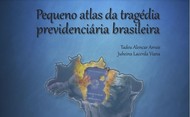 Pequeno Atlas da tragédia previdenciária brasileira Pequeno Atlas da tragédia previdenciária brasileira
