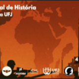 X CONGRESSO NACIONAL DE HISTÓRIA & IV SEMANA DE HISTÓRIA UFJ
