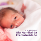 17 de novembro - Dia Mundial da Prematuridade