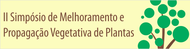 II Simpósio de melhoramento e propagação vegetativa de plantas