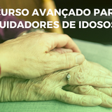 I Curso Avançado para Cuidadores de Idosos