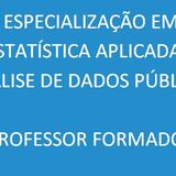 Especialização em Estatística Aplicada à Análise de Dados Públicos Professor Formador
