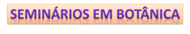 Seminários em Botânica