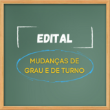 Edital Mudança de grau e de turno