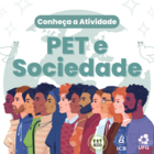 Conheça a atividade PET e Sociedade