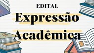 EDITAL Expressão Acadêmica