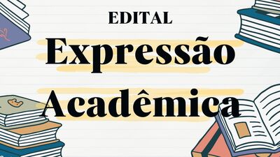 EDITAL Expressão Acadêmica