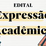 EDITAL Expressão Acadêmica