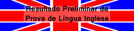 Resultado Preliminar da Prova de Língua Inglesa