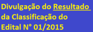 Divulgação do Resultado da Classificação do Edital N° 01/2015