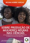 Sobre produção de mulheres negras nas ciências: uma proposta para a implementação da lei 10.639/03 no ensino de química
Sobre produção de mulheres negras nas ciências: uma proposta para a implementação da lei 10.639/03 no ensino de química