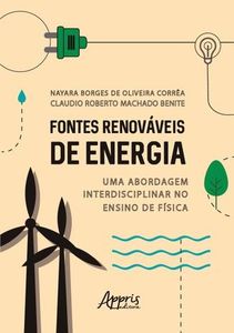 Fontes Renováveis de Energia: Uma Abordagem Interdisciplinar no Ensino de Física
Fontes Renováveis de Energia: Uma Abordagem Interdisciplinar no Ensino de Física