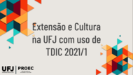 Extensão e Cultura na UFJ com uso de TDIC 2021/1
