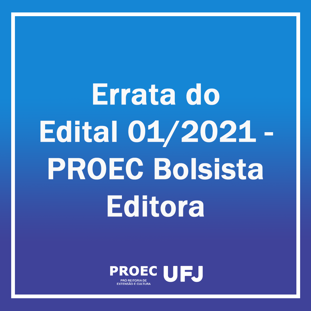 Errata 01 - Edital 01/2021: PROEC Bolsista Editora