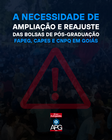 A NECESSIDADE DE AMPLIAÇÃO E REAJUSTE DAS BOLSAS DE PÓS-GRADUAÇÃO FAPEG, CAPES E CNPQ EM GOIÁS
