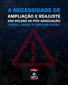 A NECESSIDADE DE AMPLIAÇÃO E REAJUSTE DAS BOLSAS DE PÓS-GRADUAÇÃO FAPEG, CAPES E CNPQ EM GOIÁS
