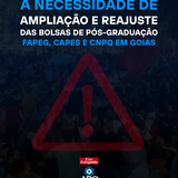 A NECESSIDADE DE AMPLIAÇÃO E REAJUSTE DAS BOLSAS DE PÓS-GRADUAÇÃO FAPEG, CAPES E CNPQ EM GOIÁS